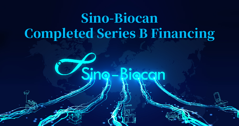 Sino-Biocan Completes Nearly Hundred Million RMB in Series B Financing to Provide High-Quality Fully Automatic Cell Preparation Systems for the Global Market